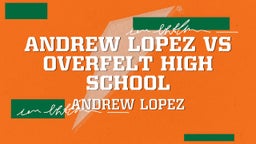 Andrew Lopez's highlights Andrew Lopez Vs Overfelt High School