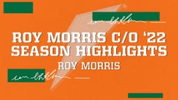 ROY MORRIS C/O ‘22 SEASON HIGHLIGHTS 
