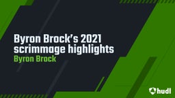 Byron Brock’s 2021 scrimmage highlights
