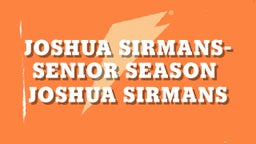 Joshua Sirmans- Senior Season 