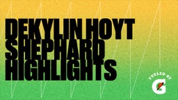 DeKylin Hoyt Shephard Highlights