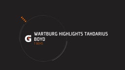 Wartburg Highlights TahDarius Boyd