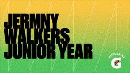 Jermny Walkers Junior Year 