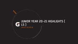 Junior Year 20-21 Highlights ( LS )