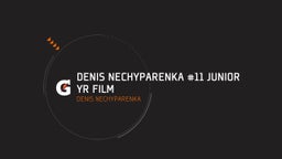 Denis Nechyparenka #11 Junior Yr Film