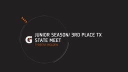 Junior Season/ 3rd Place Tx State Meet