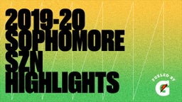 2019-20 SOPHOMORE SZN HIGHLIGHTS 
