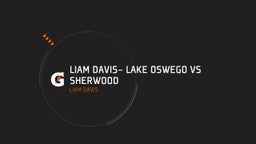 Liam Davis's highlights Liam Davis- Lake Oswego vs Sherwood