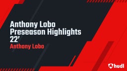 Anthony Lobo Preseason Highlights 22’