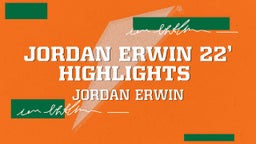Jordan Erwin 22’ Highlights 