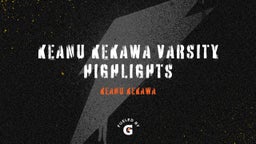 Keanu Kekawa Varsity Highlights