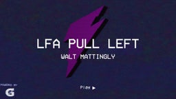 Walt Mattingly's highlights LFA Pull Left