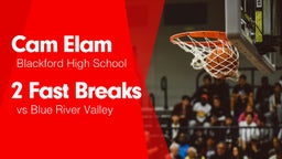 2 Fast Breaks vs Blue River Valley