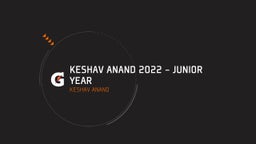 Keshav Anand 2022 - Junior Year