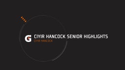 Ciyir Hancock senior highlights 