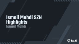 Ismail Mahdi SZN Highlights 