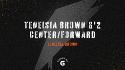 Teneisia Brown's highlights Teneisia Brown 6'2 Center/Forward
