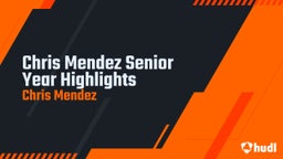 Chris Mendez Senior Year Highlights 