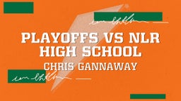 Chris Gannaway's highlights Playoffs vs NLR High School