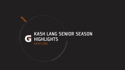 Kash Lang Senior Season Highlights