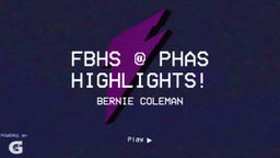 Bernie Coleman's highlights FBHS @ PHAS HIGHLIGHTS!