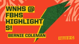 Bernie Coleman's highlights WNHS @ FBHS HIGHLIGHTS! 