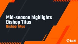 Mid-season highlights  Bishop Titus