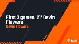 First 3 games.      21' Devin Flowers