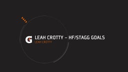 Leah Crotty - HF/Stagg Goals 