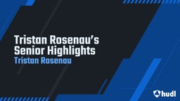 Tristan Rosenau’s Senior Highlights
