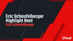 Eric Schaufelberger Highlight Reel