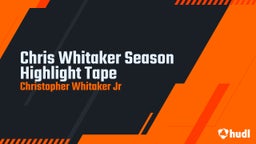 Chris Whitaker Season Highlight Tape 