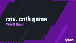 Wyatt Dawn's highlights cov. cath game 