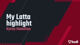 Korey Hamilton's highlights My  Latta highlight 