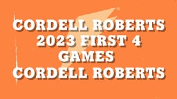 Cordell Roberts 2023 First 4 Games 