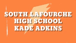 Kade Adkins's highlights South Lafourche High School