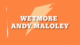 Andy Maloley's highlights wetmore 
