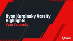 Kyan Kurpinsky Varsity Highlights
