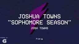 Joshua Towns "Sophomore Season"