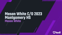 Mason White C/O 2023 Montgomery HS