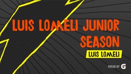 Luis Lomeli Junior Season