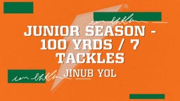  Junior Season - 100 Yrds / 7 Tackles