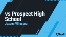Jaxson Villasenor's highlights vs Prospect High School