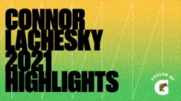 Connor Lachesky 2021 Highlights