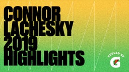 Connor Lachesky 2019 Highlights