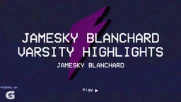 Jamesky Blanchard Varsity Highlights
