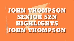 John Thompson Senior Szn Highlights