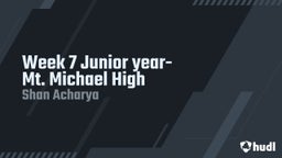 Week 7 Junior year- Mt. Michael High 