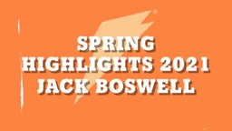 Jack Boswell's highlights Spring Highlights 2021
