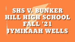 Jymikaah Wells's highlights SHS v. Bunker Hill High School Fall '21